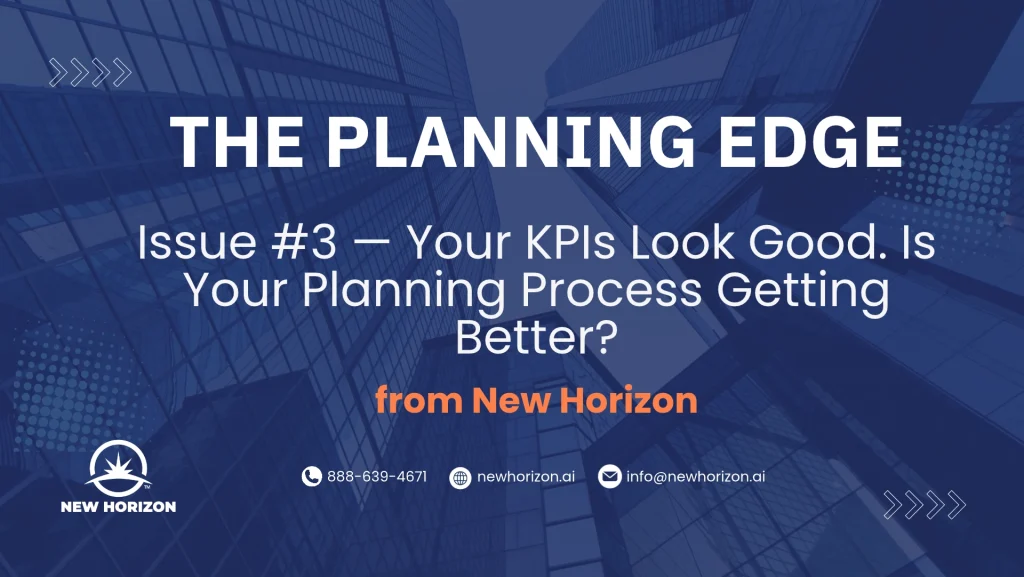 Your KPIs Look Good. Is Your Planning Process Getting Better? - The Planning Edge Issue #3
